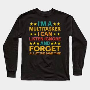 I'M A Multitasker I Can Listen Ignor And Forget Humor Long Sleeve T-Shirt